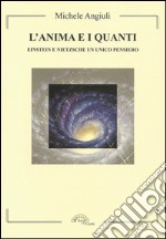 L'anima e i quanti. Einstein e Nietzsche un unico pensiero libro