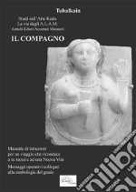 Il compagno. Manuale di istruzioni per un viaggio che riconduce a se stessi e ad una nuova vita. Messaggi operativi collegati alla simbologia del grado libro