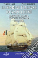 Le marine italiane di Napoleone. Vol. 1: Le marine ligure, toscana e romana (1797-1814) libro