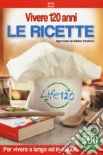 Vivere 120 anni. Le ricette libro