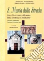 S. Maria della strada. Sulle tracce della memoria: rito, credenza e tradizione libro