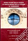 Nuovi studi sulla chiesa di Santa Maria della Terra di Taurisano. Atti del Convegno di studi (Taurisano 2000-2004) libro