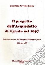 Il progetto dell'acquedotto di Ugento del 1897. Relazione tecnica dell'ingegnere Giuseppe Epstein libro