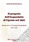 Il progetto dell'acquedotto di Ugento del 1897. Relazione tecnica dell'ingegnere Giuseppe Epstein libro di Rocca Salvatore Antonio