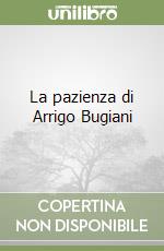 La pazienza di Arrigo Bugiani libro