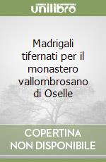 Madrigali tifernati per il monastero vallombrosano di Oselle libro