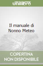 Il manuale di Nonno Meteo libro