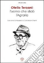 Otello Terzani. L'uomo che sfidò l'agraria. L'avvento del fascismo a Castellina in Chianti libro