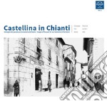 Castellina in Chianti. Immagini del passato per la memoria del futuro-Images of the past for our memories in the future. Ediz. bilingue. Vol. 2 libro