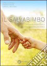 Il salvabimbo. Pillole di prevenzione e primo soccorso pediatrico libro