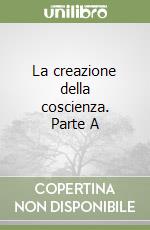 La creazione della coscienza. Parte A libro