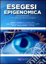 Esegesi epigenomica. L'epigenetica e ben-essere mente corpo libro