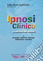 Ipnosi clinica e sollievo del dolore. In oncologia, ostetricia, chirurgia, odontoiatria, anestesia libro