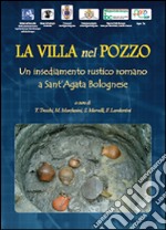 La villa nel pozzo. Un insediamento rustico romano a Sant'Agata Bolognese libro