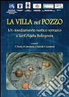 La villa nel pozzo. Un insediamento rustico romano a Sant'Agata Bolognese libro