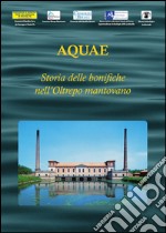 Aquae. Storia delle bonifiche nell'Oltrepò mantovano libro