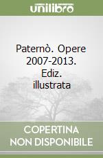 Paternò. Opere 2007-2013. Ediz. illustrata