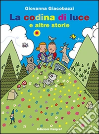 La codina di luce e altre storie. Ediz. illustrata libro
