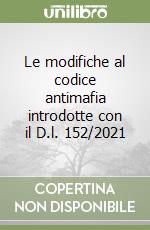 Le modifiche al codice antimafia introdotte con il D.l. 152/2021