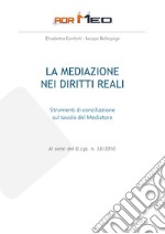 La mediazione nei diritti reali. Strumenti di conciliazione sul tavolo del mediatore libro