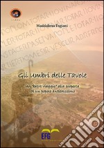 Gli umbri delle tavole. Un breve viaggio alla scoperta di un popolo antichissimo libro