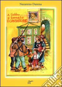 A Gubbio... è tornato il cantastorie libro