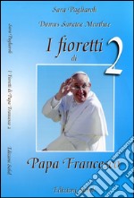 I fioretti di papa Francesco. Vol. 2