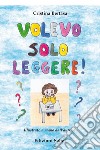 Volevo solo leggere! libro