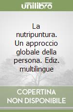 La nutripuntura. Un approccio globale della persona. Ediz. multilingue libro