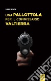 Una pallottola per il commissario Valtierra libro