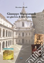 Giuseppe Mangiatordi. Un giurista di fine Settecento libro