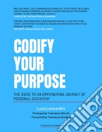 Codify your purpose. The guide to an empowering journey of personal discovery libro