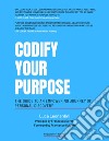 Codify your purpose. The guide to an empowering journey of personal discovery libro