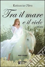 Tra il mare e il cielo. Parte seconda libro