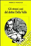 Gli strani casi del dottor Della Valle libro di Maggi Mirco