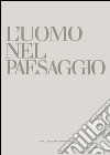 L'uomo e il paesaggio. Ediz. illustrata libro