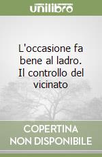 L'occasione fa bene al ladro. Il controllo del vicinato libro