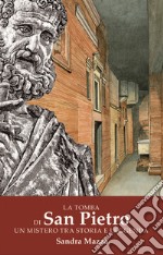 la tomba di San Pietro. Un mistero tra storia e leggenda libro