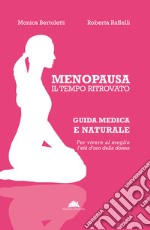 Menopausa, il tempo ritrovato. Guida medica e naturale per vivere al meglio l'età d'oro della donna