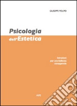 Psicologia dell'estetica. Istruzioni per una bellezza consapevole