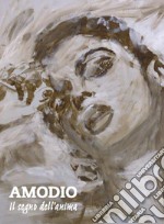 Il segno dell'anima. Opere recenti di Antonio Amodio. Ediz. illustrata libro