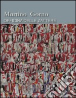 Martino Gorno. Officina della Zattere. Catalogo della mostra. Ediz. multilingue libro