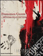 Francesco Cecere. Officina delle Zattere. Catalogo della mostra. Ediz. multilingue libro