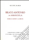 Beato Antonio di Amandola. I miracoli dopo la morte libro di Palmieri Giuseppe