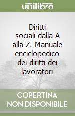 Diritti sociali dalla A alla Z. Manuale enciclopedico dei diritti dei lavoratori libro