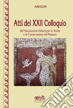 Atti del 22° Colloquio dell'Associazione italiana per lo studio e la sonservazione del mosaico libro