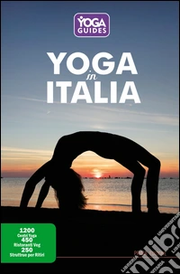 Yoga in Italia. 1200 centri yoga, 450 ristoranti veg, 250 strutture per ritiri