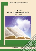 I ricordi di una coppia missionaria 1981-2021 libro