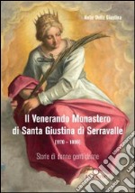 Il Venerando monastero di Santa Giustina di Serravalle (1170-1806)