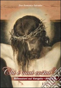 Chi è mai costui? Riflessioni sul Vangelo anno B libro